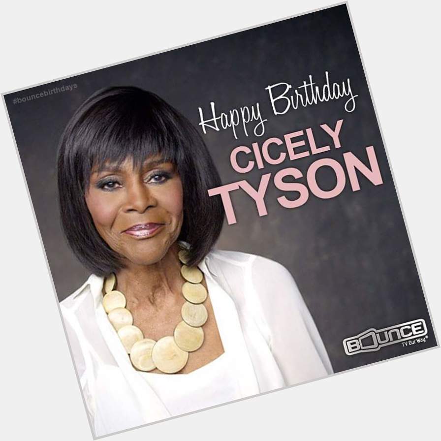 Happy 91th Birthday to Ms.Cicely Tyson. 