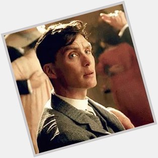 HAPPY BIRTHDAY CILLIAN MURPHY.  I HAVE A PRESENT FOR YOU AT MY HOUSE.  DM ME FOR MY ADDRESS AND NUDES. 