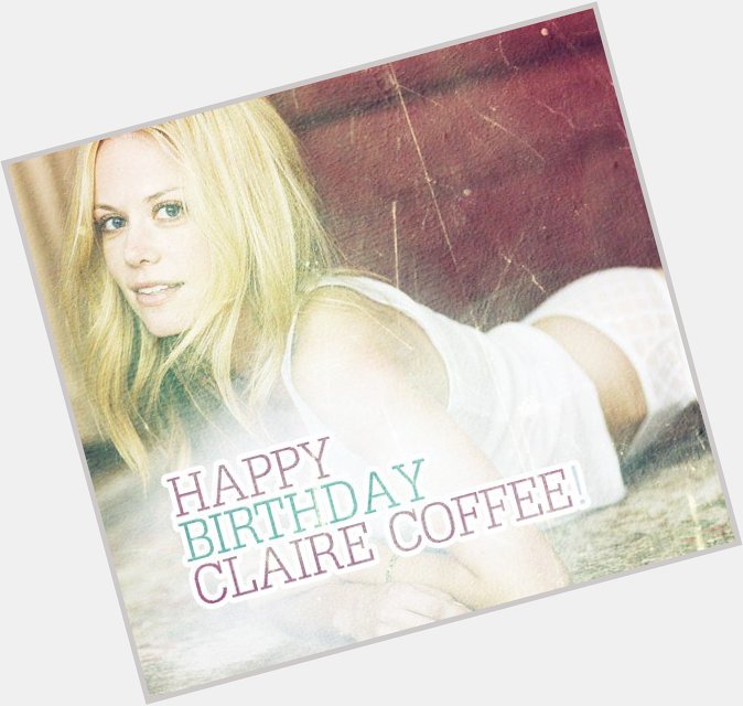Happy Birthday Claire Coffee!  