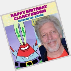 Happy Birthday to Clancy Brown the voice of Eugene Harold Krabs! 62 years old and he still is cheap! 