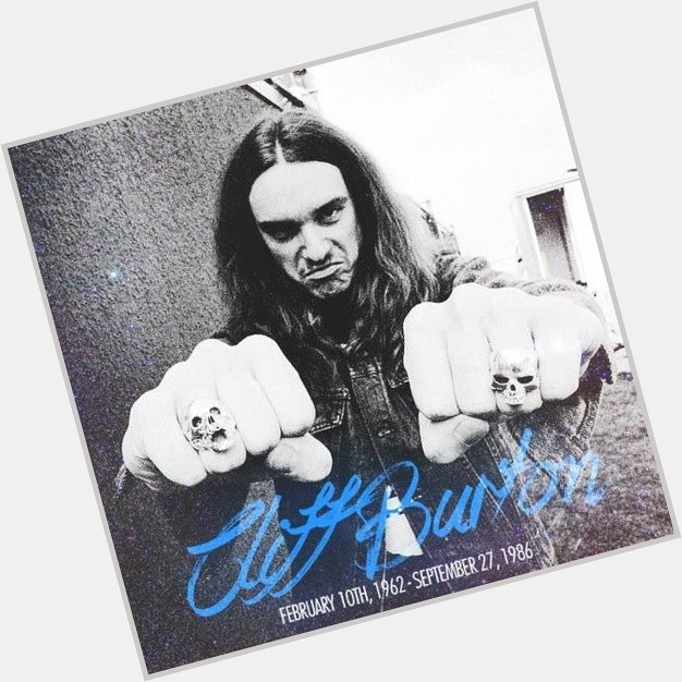 Happy birthday to the one and only legend that was Cliff Burton. He may be gone but his legacy lives on    