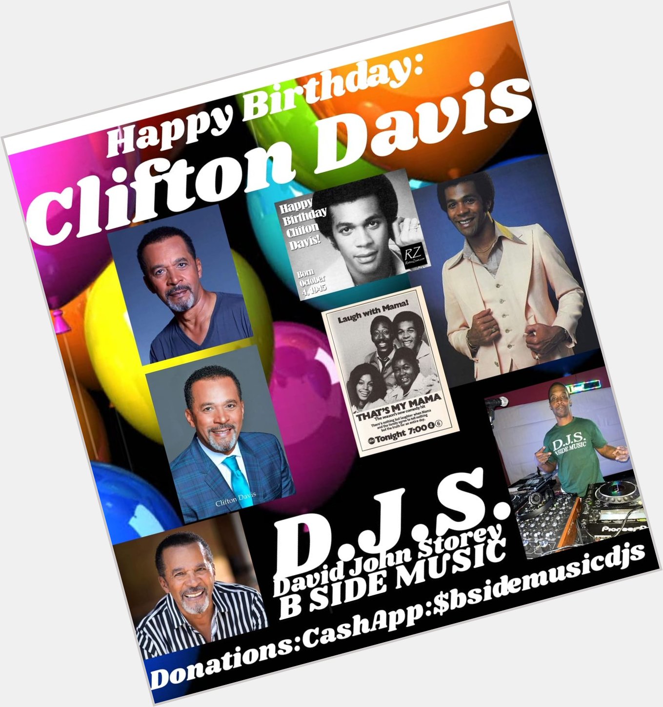 I(D.J.S.) saying Happy Birthday to Actor/Singer/Minister: \"CLIFTON DAVIS\"!!!! 
