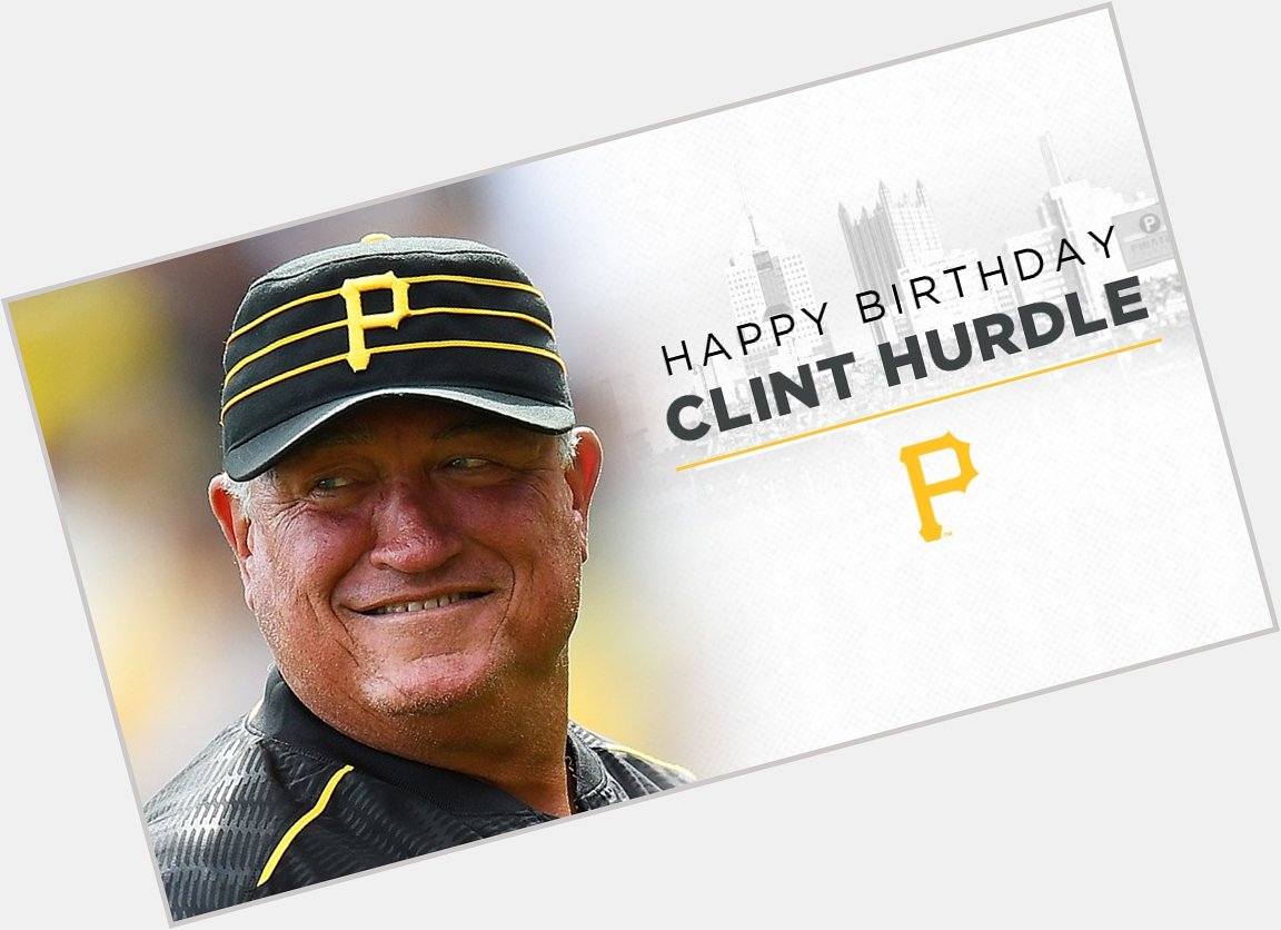Pirates: Happy Birthday to our skipper Clint Hurdle!  Remessage to wish Clint a Happy Birthday! 