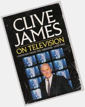 10/7: Happy 76th Birthday 2 author/critic Clive James! Print+TV journalist! Insightful!  