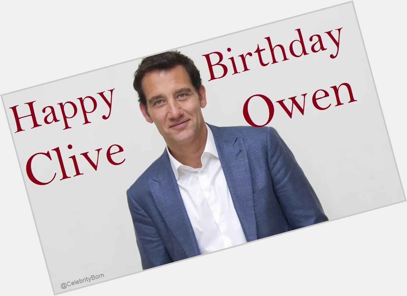 Happy Birthday to Clive Owen (Actor & Executive Producer) 