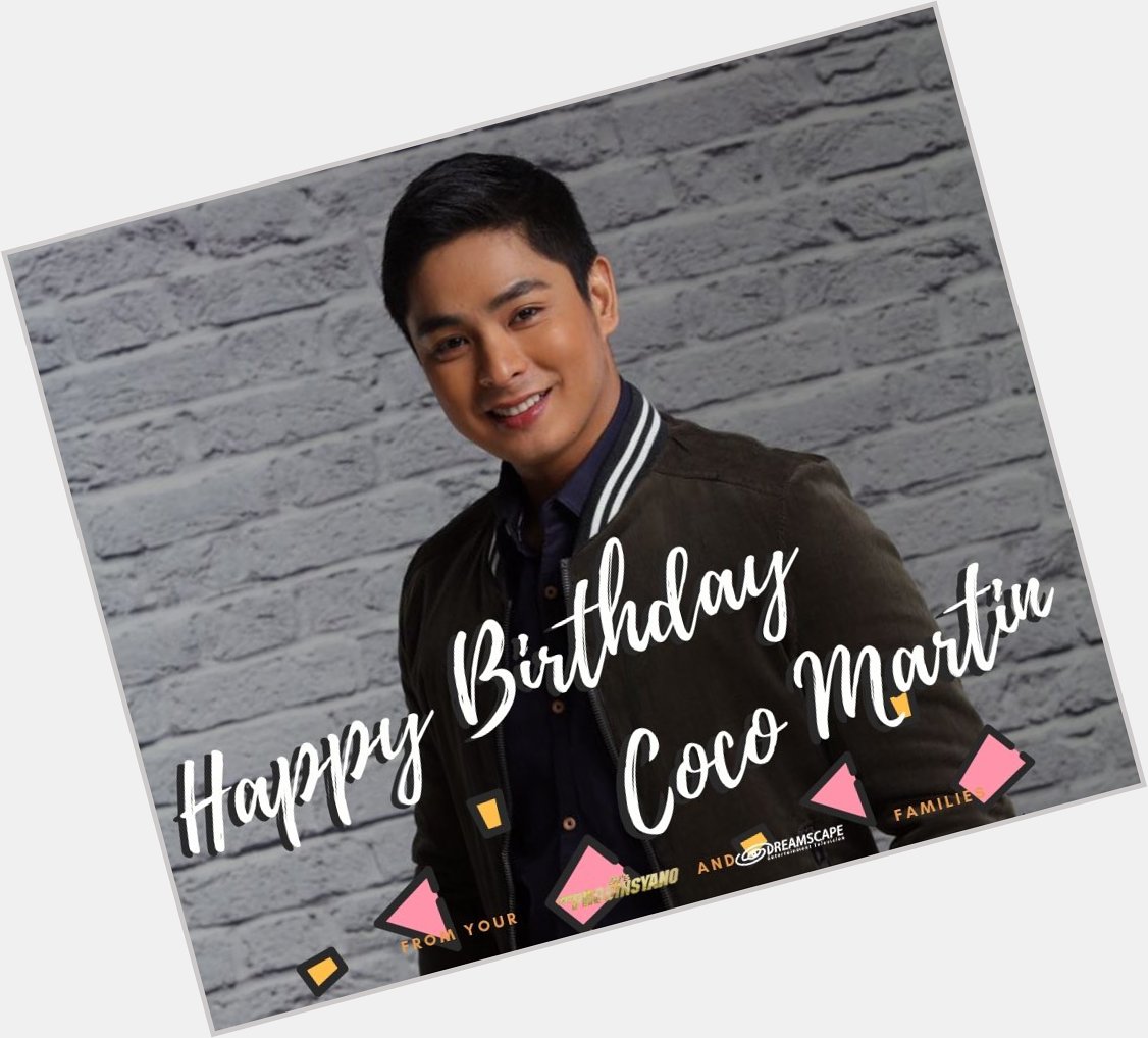 Happy birthday to the King of Television, Coco Martin. From your and families 