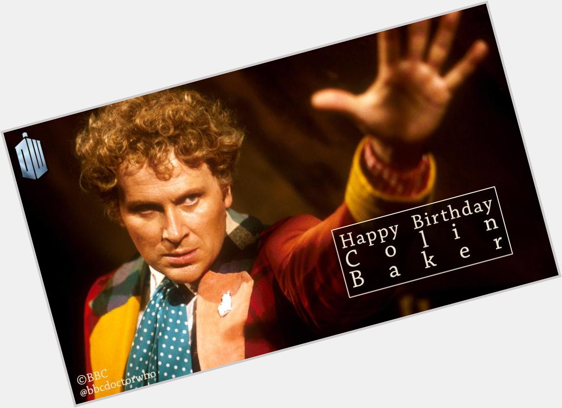 Happy Birthday to the wonderful Sixth Doctor, Colin Baker 