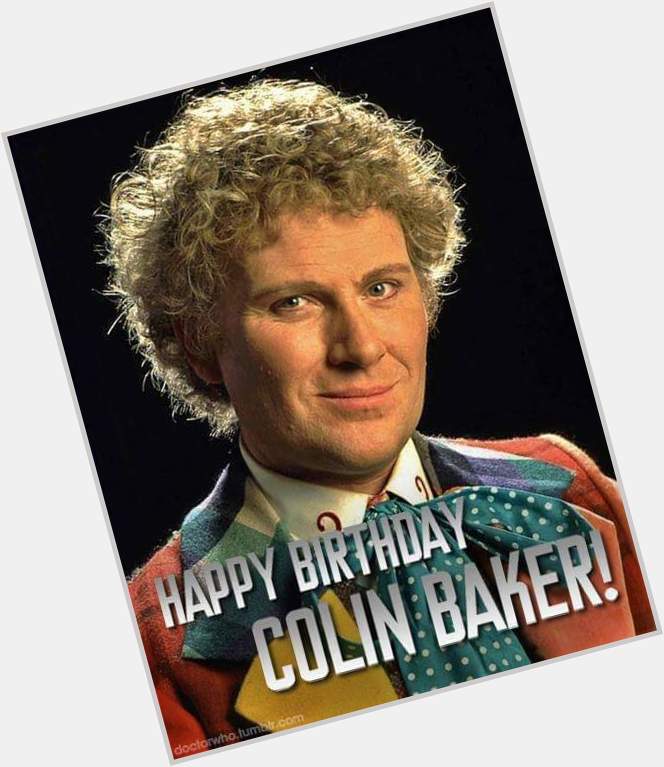  Happy 74th Birthday Colin Baker my Dear Friend 