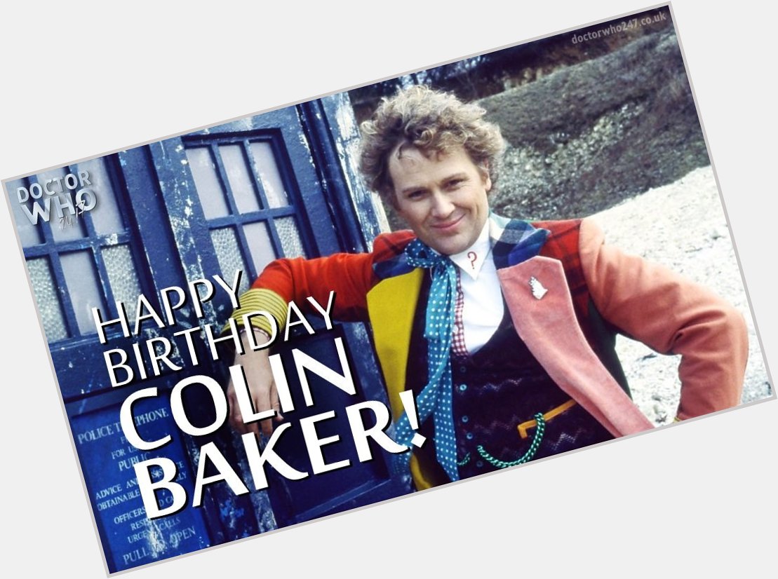 Happy Birthday to the sensational Sixth Doctor, Colin Baker! 