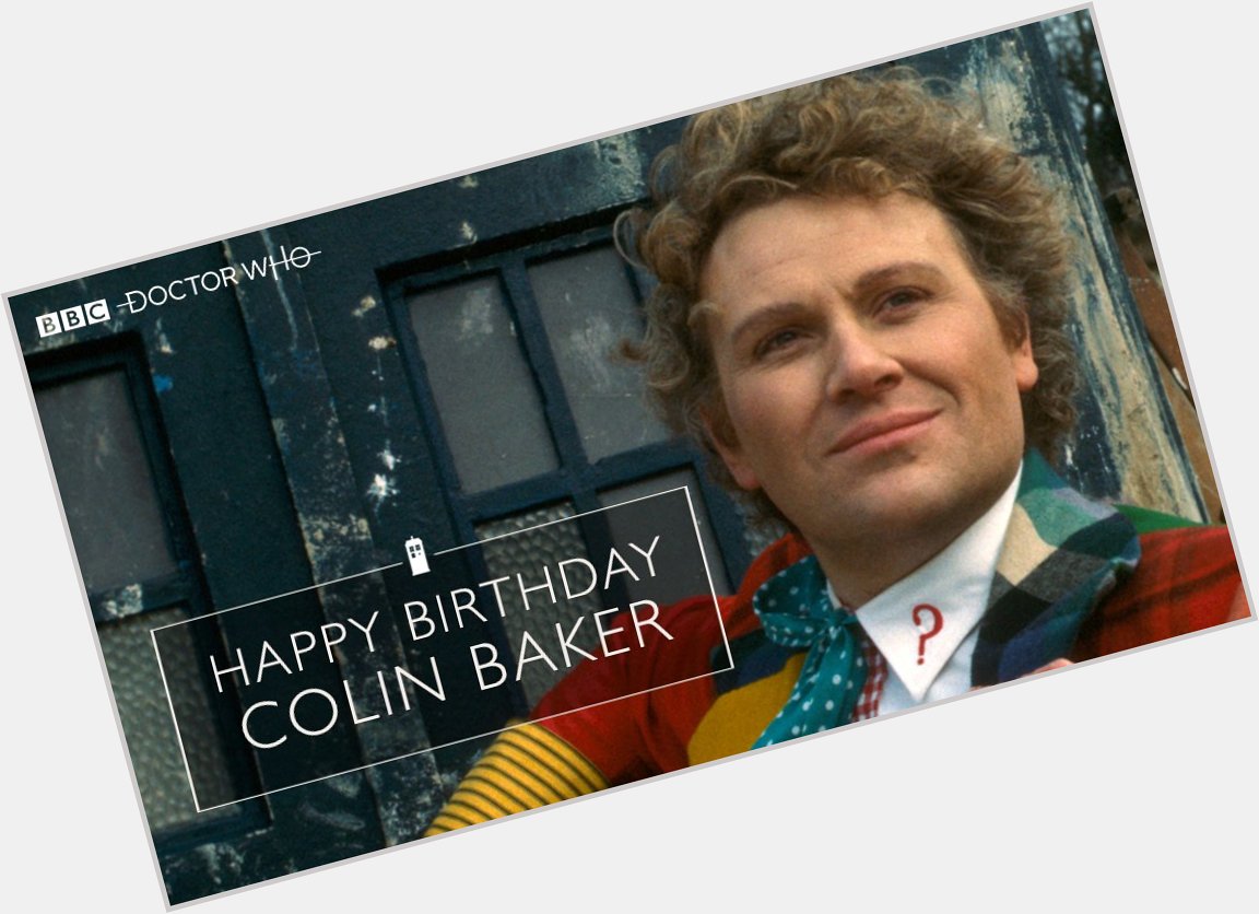 Happy birthday to the Sixth Doctor, Colin Baker!  