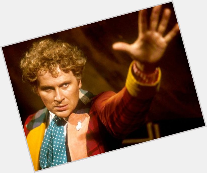 Happy Birthday Colin Baker! have a great day! 