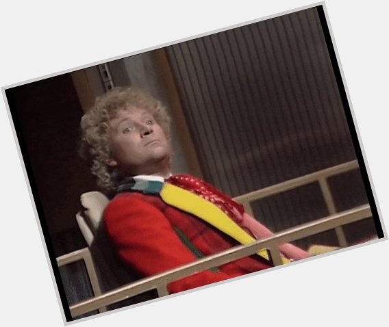 Happy Birthday to Colin Baker.

Nobody does a nostril closeup like Sixy. 