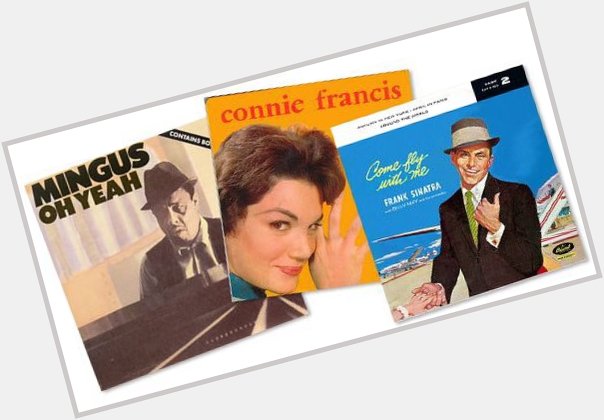 Happy birthday to Connie Francis and frank Sinatra .. two of my favorite voices 
