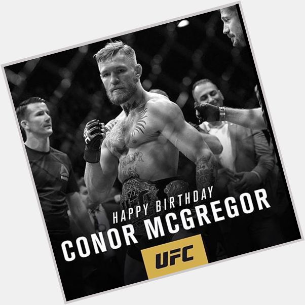Happy birthday Champion The Notorious Conor Mcgregor 