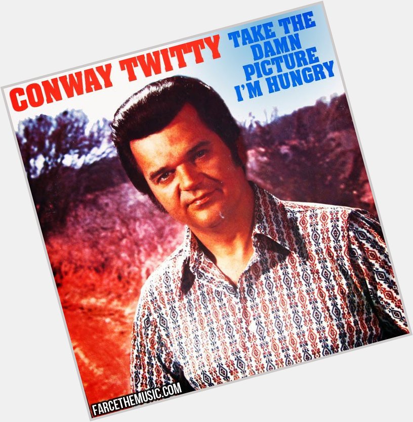 Happy birthday Conway Twitty!  