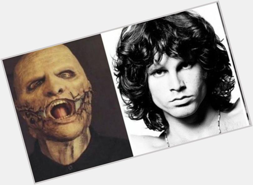 Happy birthday to two of my idols Corey Taylor and Jim Morrison ! 