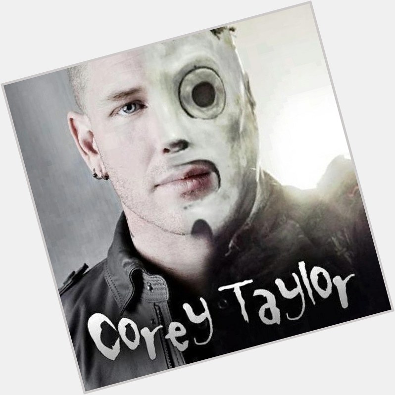 Happy Birthday Master Corey Taylor!!     