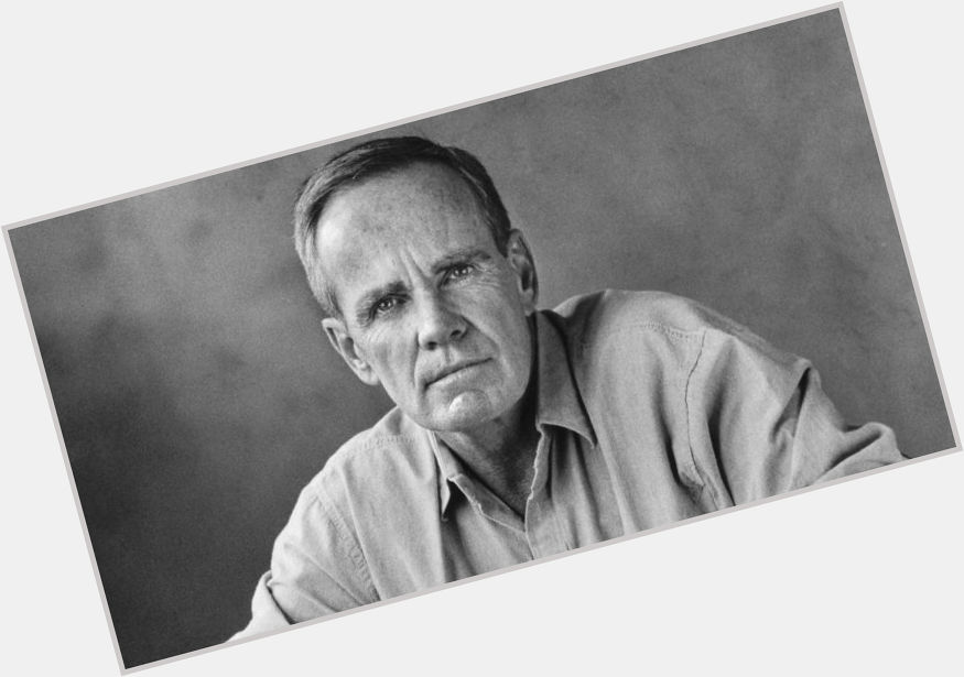 \"Between the wish and the thing the world lies waiting.\" Happy Birthday Cormac McCarthy! 