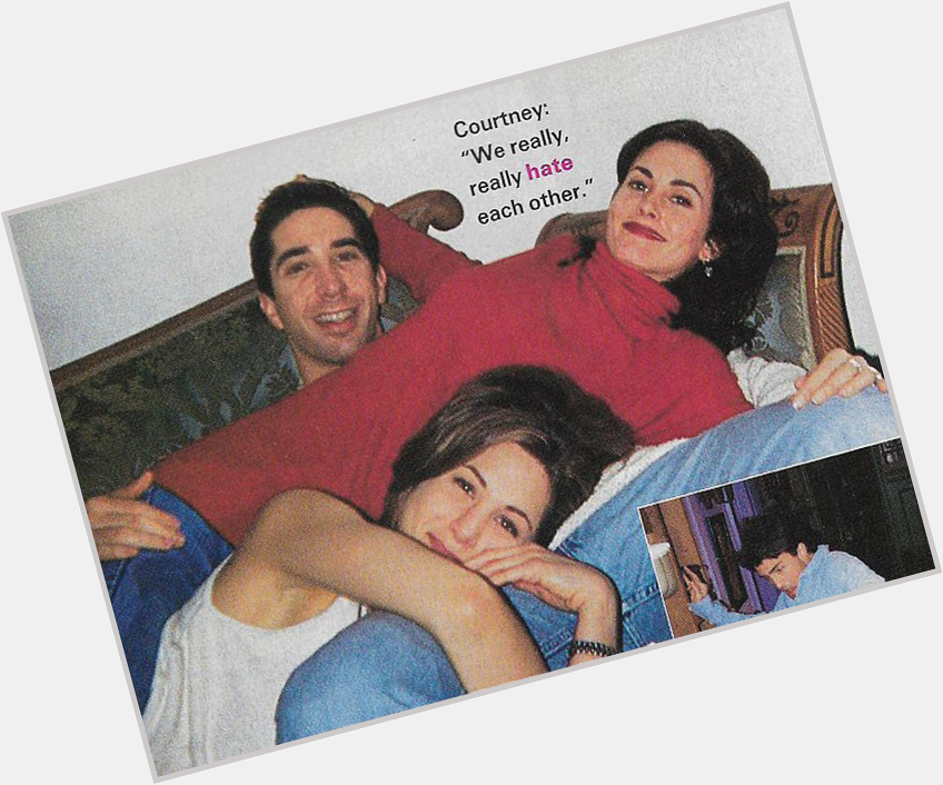 Happy birthday, Courteney Cox!   What I wouldn\t give to be the filling in a David and Jen sandwich!  