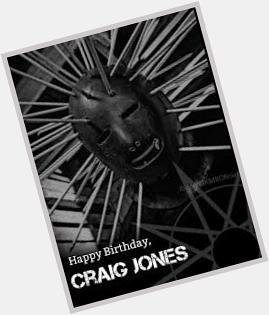 Happy Belated Birthday Craig Jones you rock  