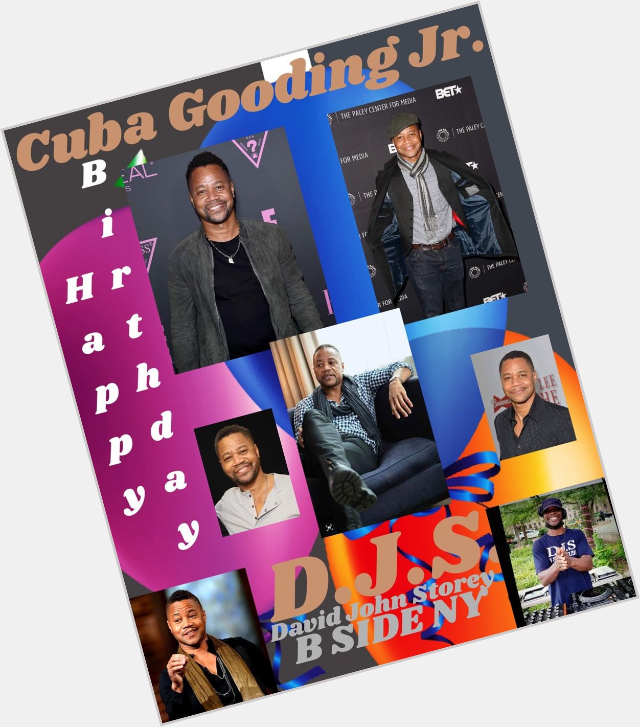 I(D.J.S.)\"B SIDE NY\" saying Happy Birthday to Actor \"CUBA GOODING JR.!!!!! 