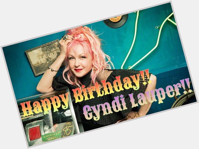 Happy Birthday Cyndi Lauper!!!       