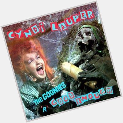 Happy 65th birthday Cyndi Lauper, best known for her 1985 hit The Goonies \R\ Good Enough 