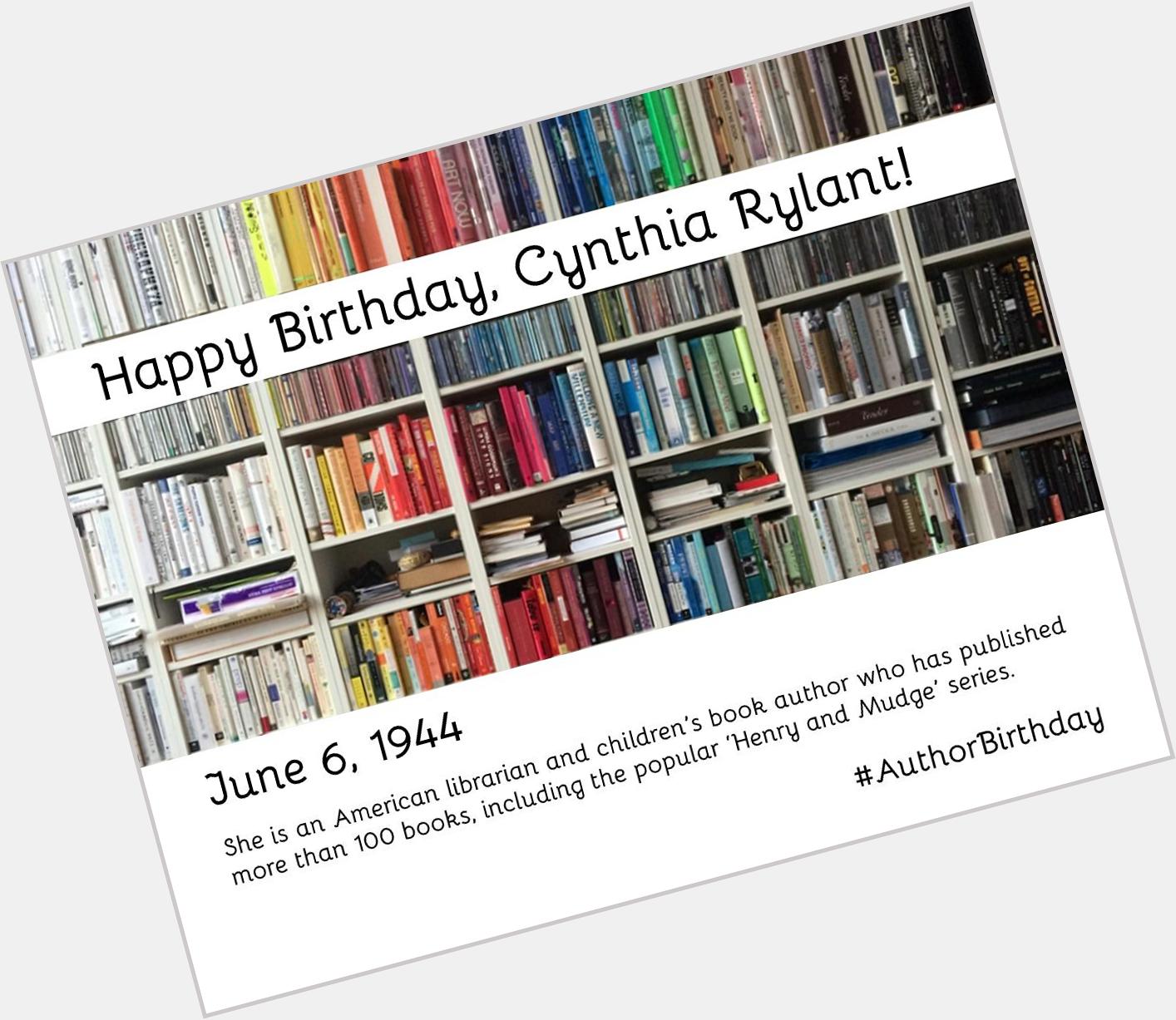 Happy Birthday to Cynthia Rylant, librarian, professor, and author of more than 100 children s books 