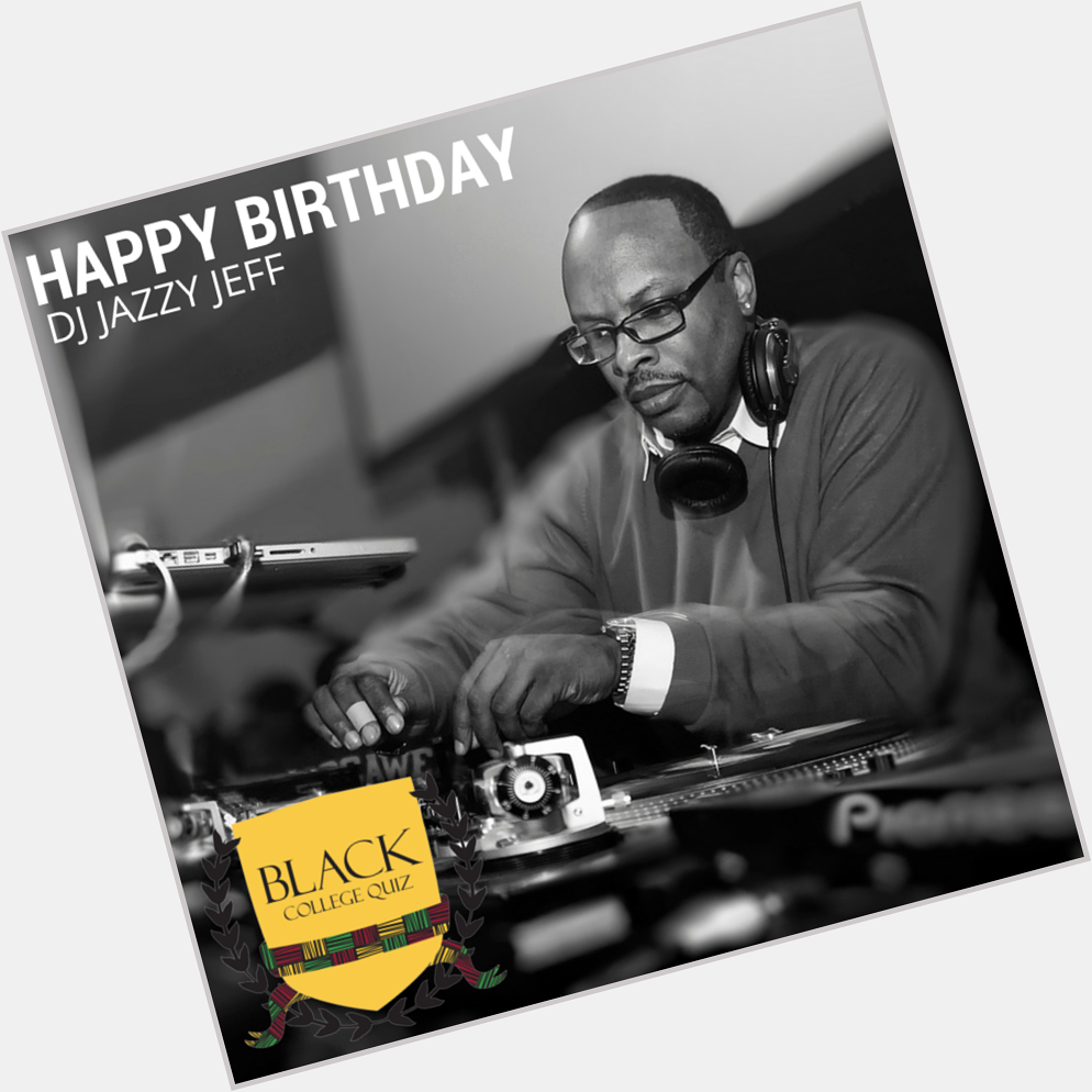 Happy Birthday DJ Jazzy Jeff! 