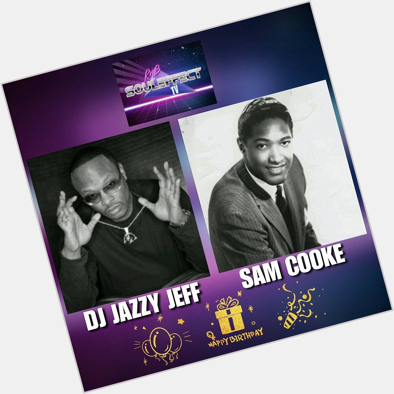 Happy birthday to music legends DJ Jazzy Jeff & Sam Cooke     