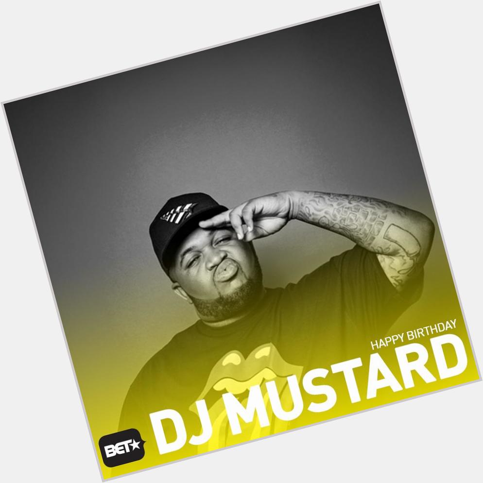 Happy Birthday to the king of bangin\ beats DJ Mustard! 