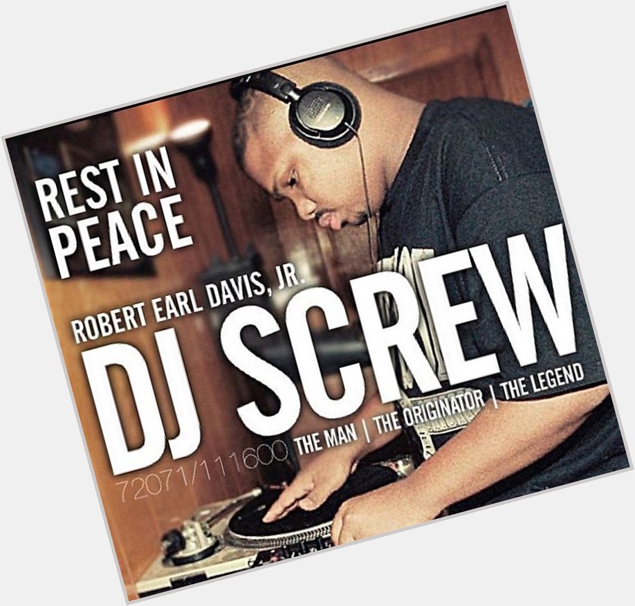 Happy Birthday to the legend DJ Screw        