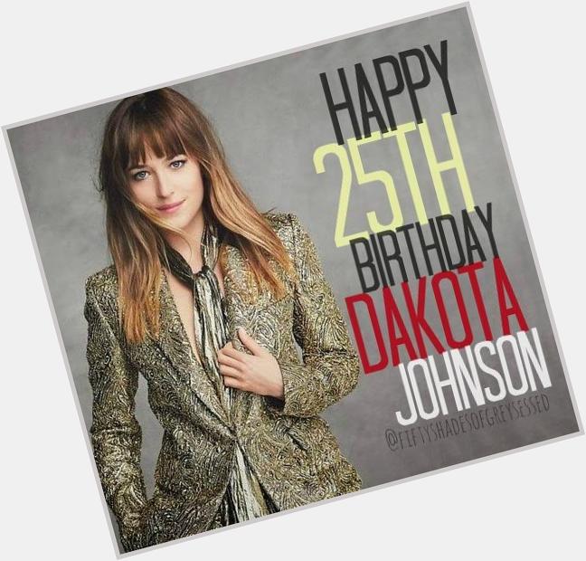 HAPPY 25th BIRTHDAY DAKOTA JOHNSON! We love you! <3 