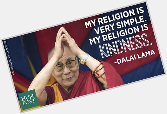        religion is very simple. My religion is kindness\"Happy 80th Birthday! 
 