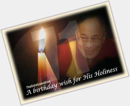 Happy birthday to His Holiness The Dalai Lama May you live long and get Tibet free from anchrocher 