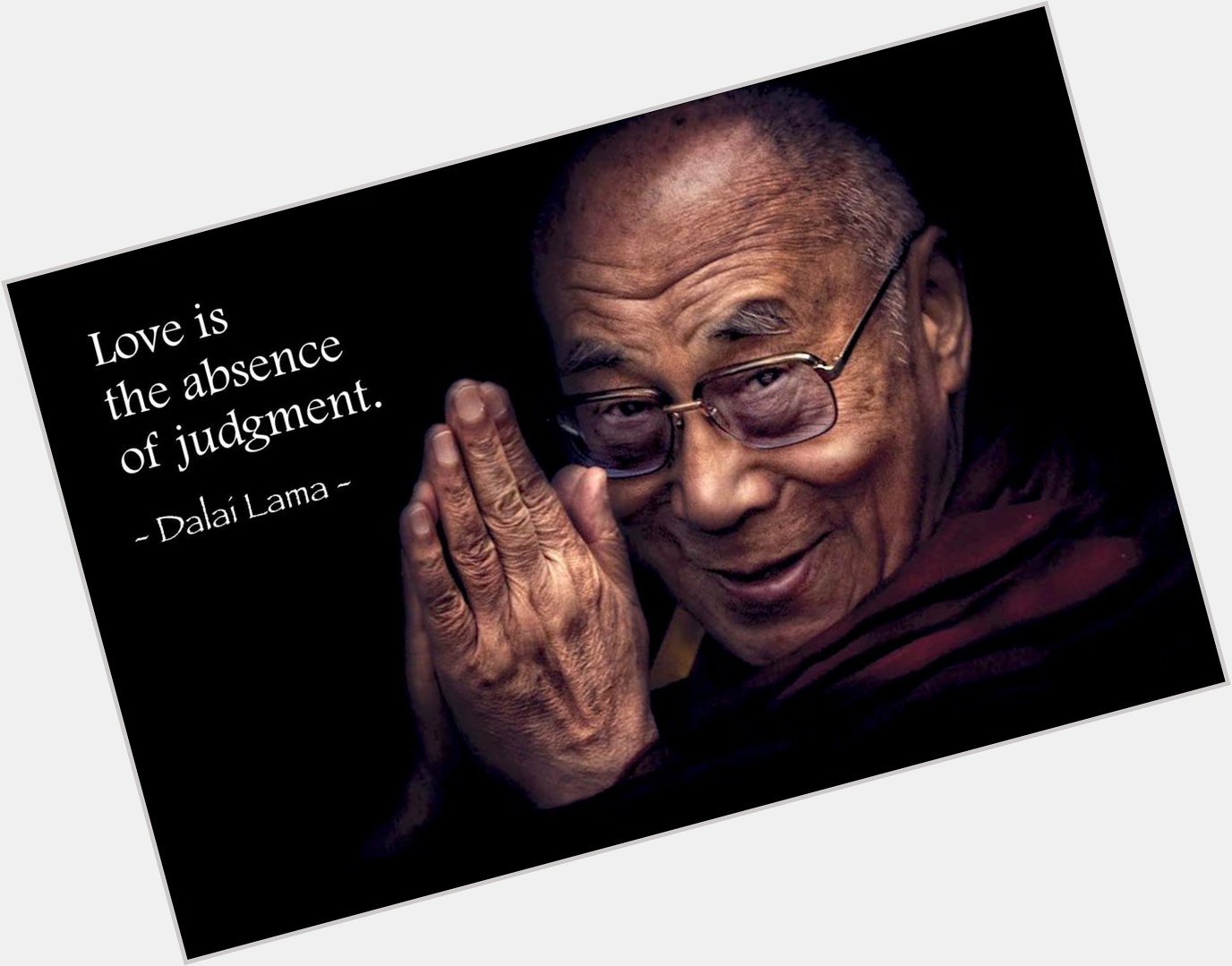 Happy 82nd Birthday to the Dalai Lama \"Love is the absence of judgment\"  