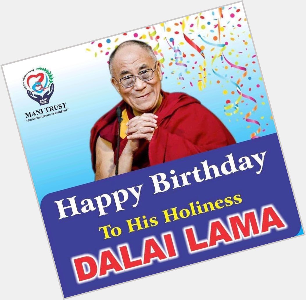We wish his holiness the Dalai Lama a very happy birthday. 