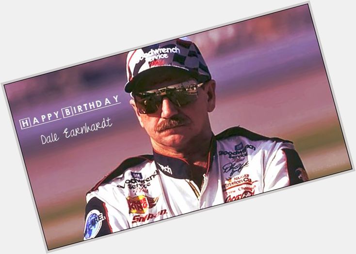 Happy Birthday, Dale Earnhardt!  
