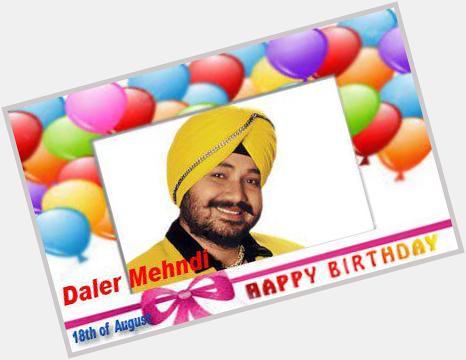 Happy Birthday :: Daler Mehndi [ 18th of August ]  