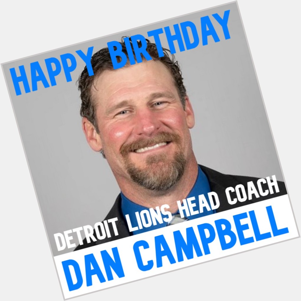  HAPPY BIRTHDAY!  head coach Dan Campbell turns 4 7 today. 