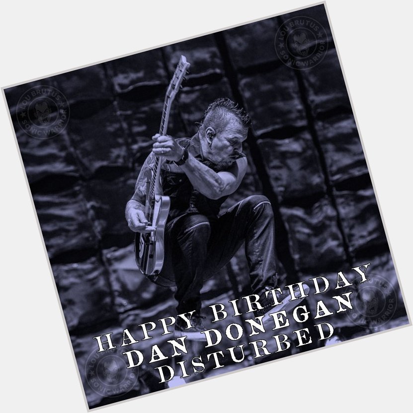 HBD DD! Happy Birthday to my friend Dan Donegan of Disturbed!   