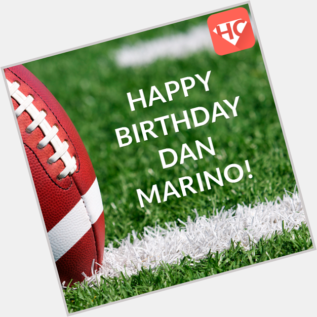 Happy birthday to Dan Marino!   