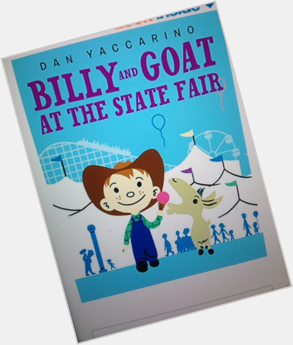 Happy Birthday Dan Yaccarino! Have you ever been to state fair? What would it be like to go with a goat? 