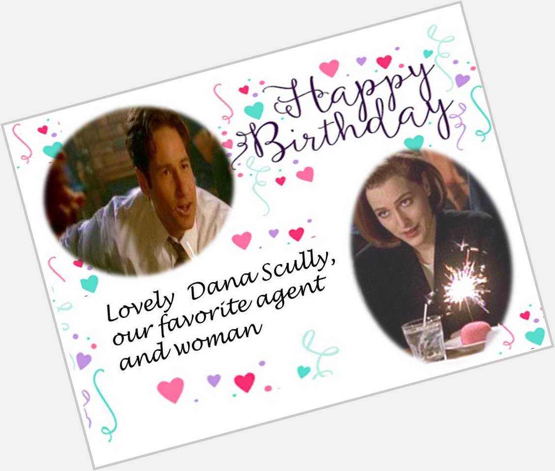 Happy Birthday  to the Lovely Agent and Woman Dana Scully  