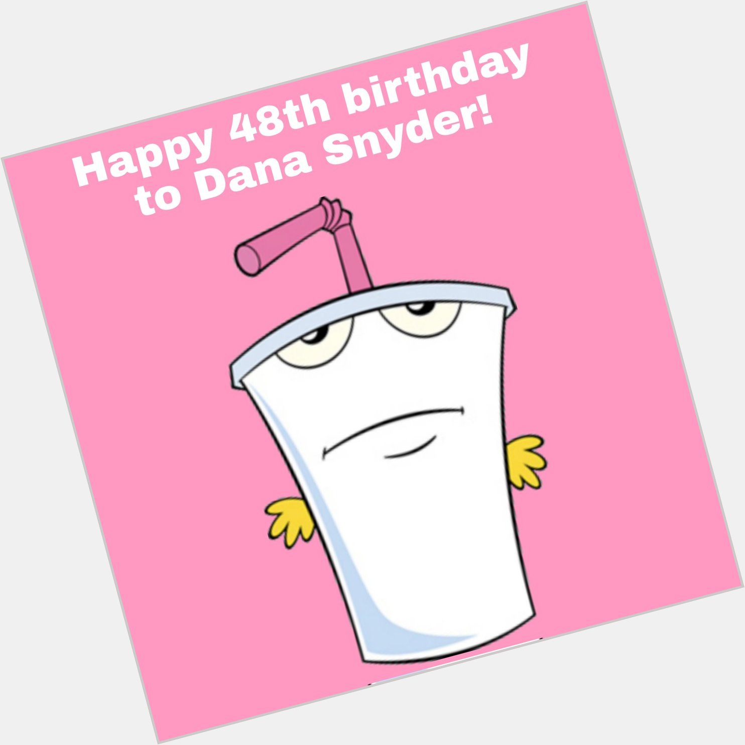 Happy 48th birthday to Dana Snyder! 