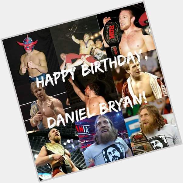 Happy 34th Birthday to Daniel Bryan! 