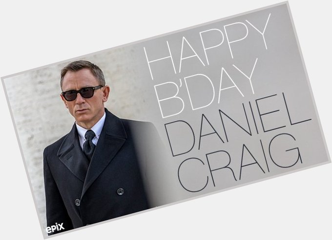 He\s bold. He\s brave. He\s British! Happy birthday debonair Daniel Craig! Celebrate with SPECTRE on EPIX. 
