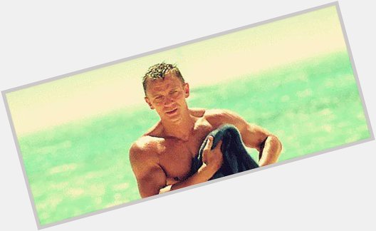 Happy Birthday Daniel Craig. We\re just going to leave this here.

(Bring on  !!) 