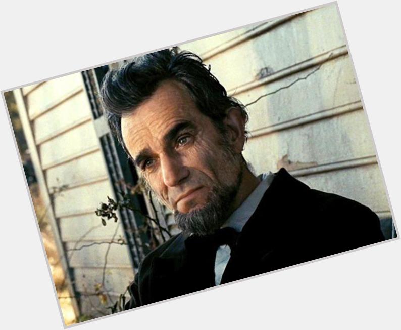 Happy Birthday, Abraham Lincoln! Wait. What? That\s Daniel Day-Louis? Oh. Well then. Happy Birthday Daniel Day-Lewis! 