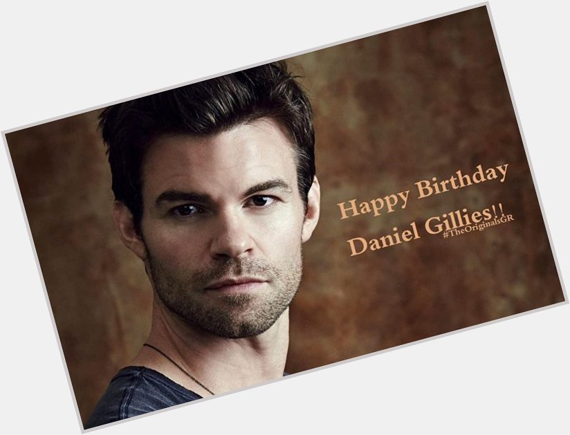   Happy Birthday Daniel Gillies!! 